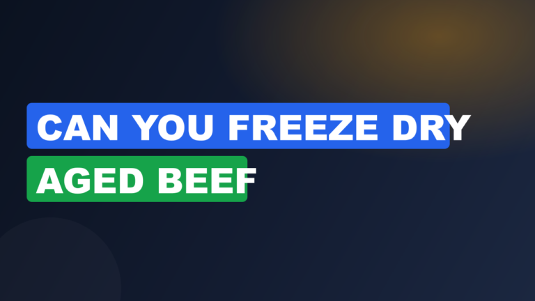 Can You Freeze Dry Aged Beef