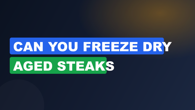 Can You Freeze Dry Aged Steaks