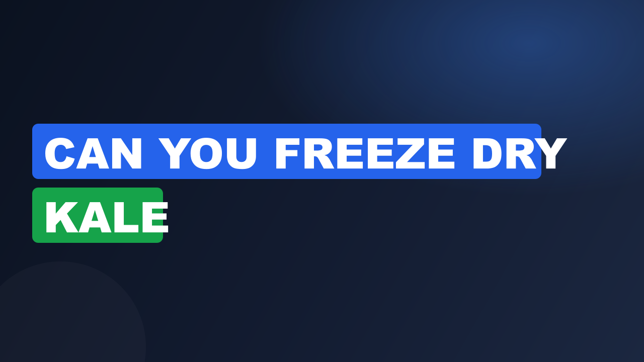 Can You Freeze Dry Kale